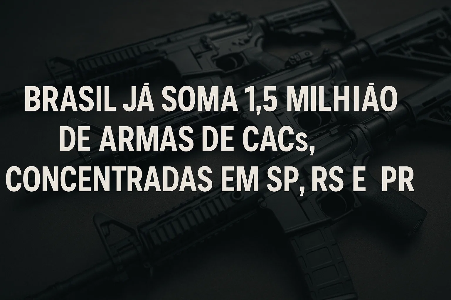 image Brasil já soma 1,5 milhão de armas de CACs, concentradas em SP, RS e PR